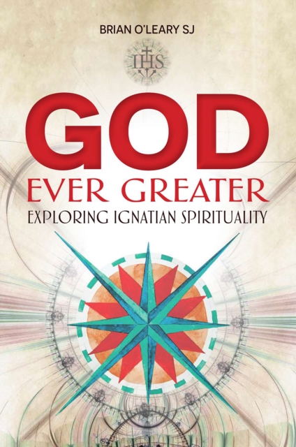 God Ever Greater : Exploring Ignatian Spirituality, EPUB eBook