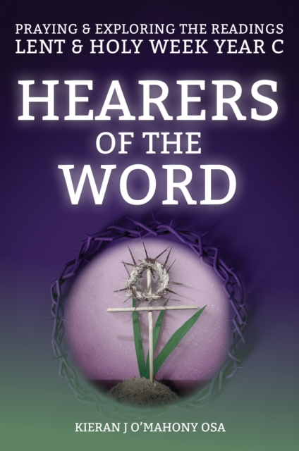 Hearers of the Word : Praying & exploring the readings Lent & Holy Week: Year C, Paperback / softback Book
