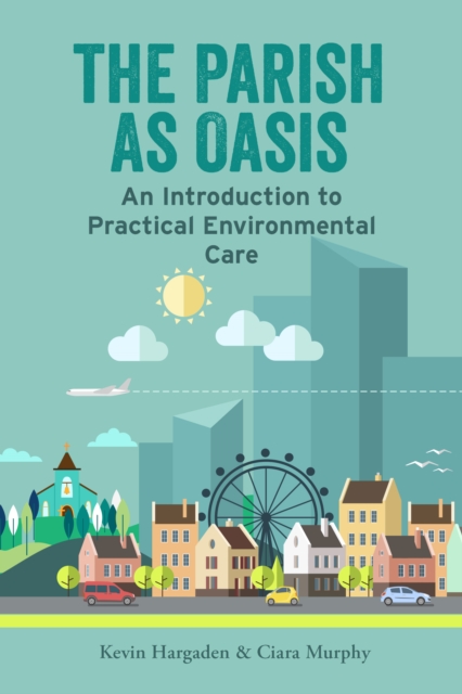 The Parish as Oasis : An Introduction to Practical Environmental Care, Paperback / softback Book