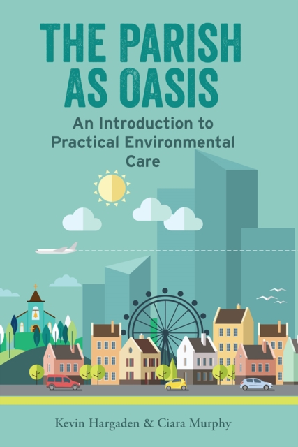 The Parish as Oasis : An Introduction to Practical Environmental Care, PDF eBook