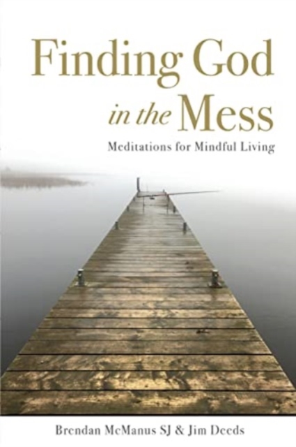 Finding God in the Mess : Meditations for Mindful Living, Paperback / softback Book