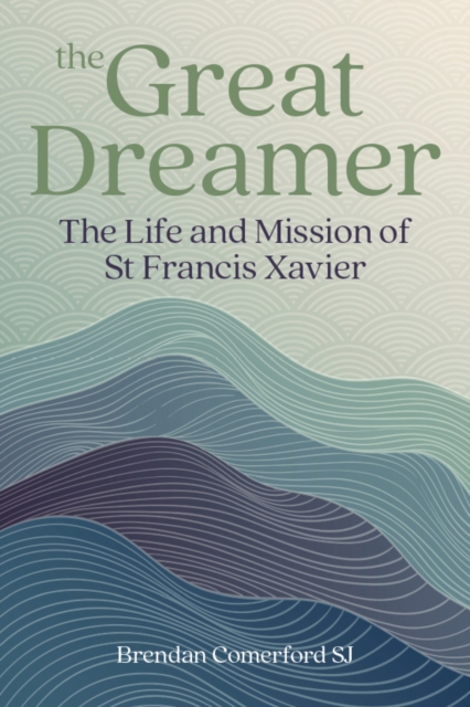 The Great Dreamer : The Life and Mission of St. Francis Xavier, Paperback / softback Book