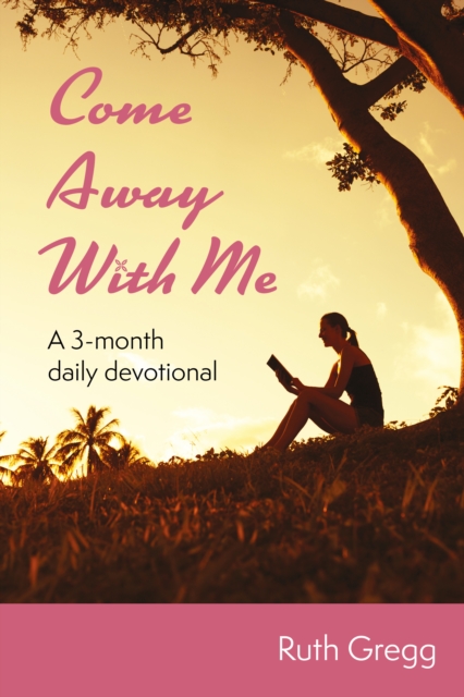 Come Away With Me : A 3-month daily devotional, Paperback / softback Book