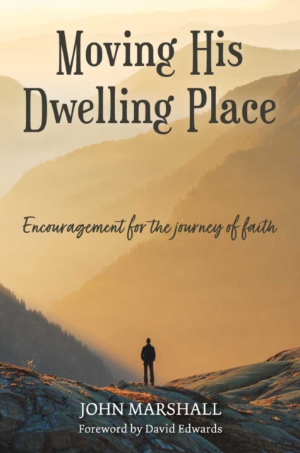 Moving His Dwelling Place : Encouragement for the journey of faith, Paperback / softback Book