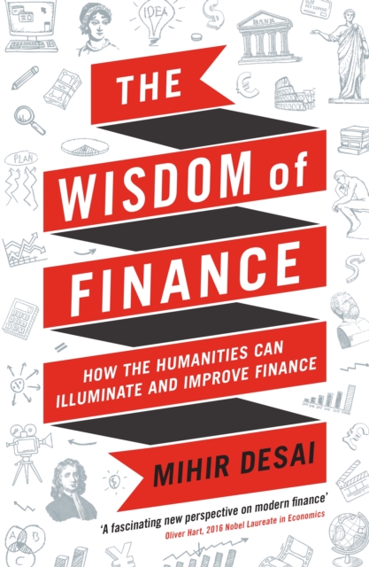 The Wisdom of Finance : How the Humanities Can Illuminate and Improve Finance, Paperback / softback Book