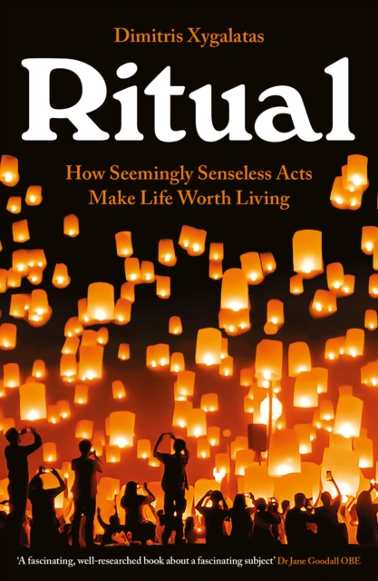 Ritual : How Seemingly Senseless Acts Make Life Worth Living, Paperback / softback Book