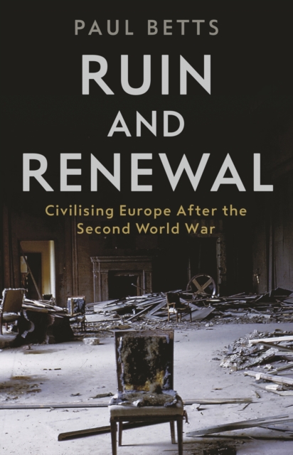 Ruin and Renewal : Civilising Europe After the Second World War, Paperback / softback Book