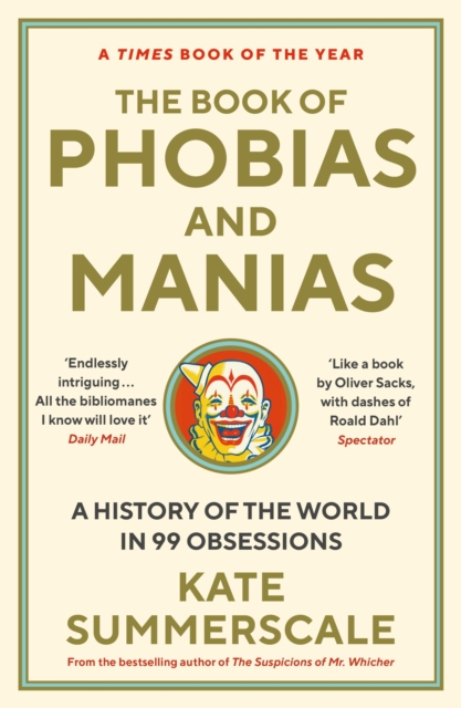 The Book of Phobias and Manias : A History of the World in 99 Obsessions, Paperback / softback Book