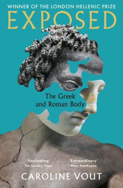 Exposed : The Greek and Roman Body - Shortlisted for the Anglo-Hellenic Runciman Award, Paperback / softback Book
