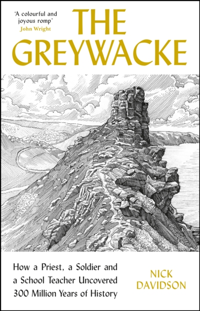 The Greywacke : How a Priest, a Soldier and a School Teacher Uncovered 300 Million Years of History, Paperback / softback Book