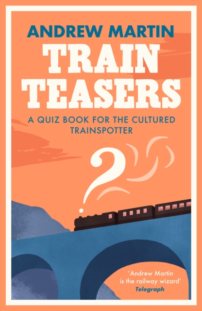Train Teasers : A Quiz Book for the Cultured Trainspotter, Paperback / softback Book