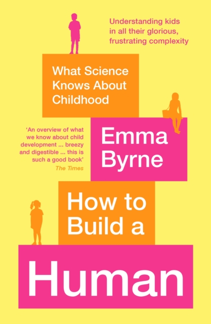 How to Build a Human : What Science Knows About Childhood, Paperback / softback Book