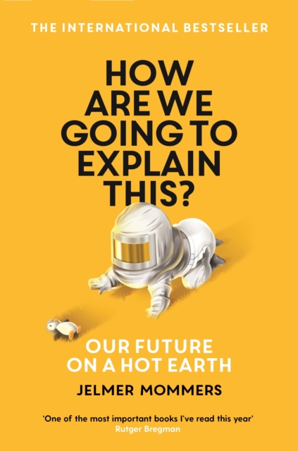 How Are We Going to Explain This? : Our Future on a Hot Earth, Paperback / softback Book