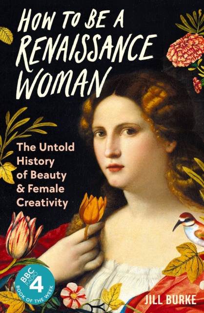 How to be a Renaissance Woman : The Untold History of Beauty and Female Creativity, EPUB eBook