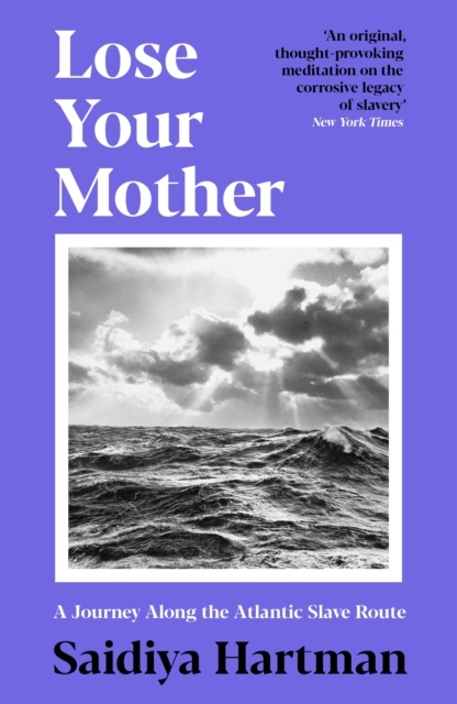 Lose Your Mother : A Journey Along the Atlantic Slave Route, Paperback / softback Book