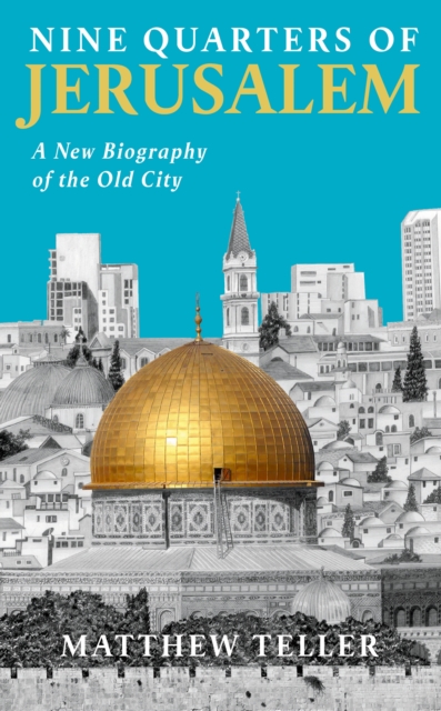 Nine Quarters of Jerusalem : A New Biography of the Old City, Paperback / softback Book