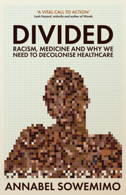 Divided : Racism, Medicine and Why We Need to Decolonise Healthcare, Hardback Book