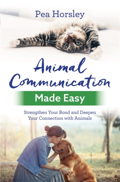 Animal Communication Made Easy : Strengthen Your Bond and Deepen Your Connection with Animals, Paperback / softback Book