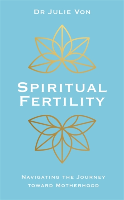 Spiritual Fertility : Integrative Practices for the Journey to Motherhood, Paperback / softback Book