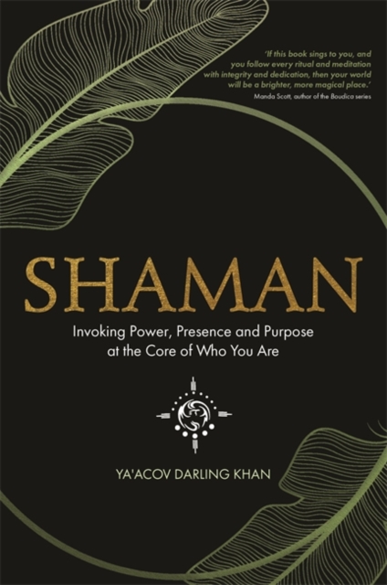 Shaman : Invoking Power, Presence and Purpose at the Core of Who You Are, Paperback / softback Book