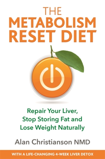 The Metabolism Reset Diet : Repair Your Liver, Stop Storing Fat and Lose Weight Naturally, Paperback / softback Book