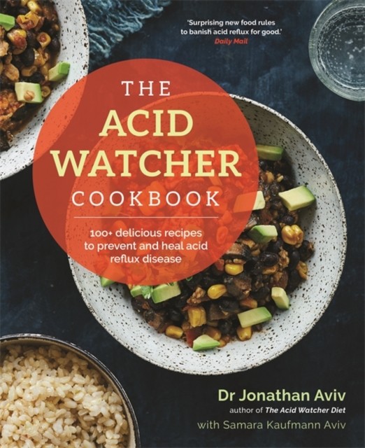 The Acid Watcher Cookbook : 100+ Delicious Recipes to Prevent and Heal Acid Reflux Disease, Paperback / softback Book