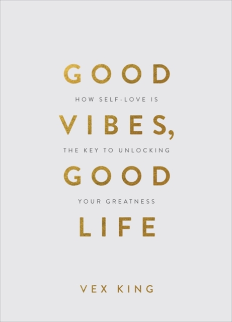 Good Vibes, Good Life (Gift Edition) : How Self-Love Is the Key to Unlocking Your Greatness, Hardback Book