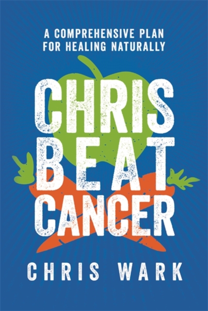 Chris Beat Cancer : A Comprehensive Plan for Healing Naturally, Paperback / softback Book