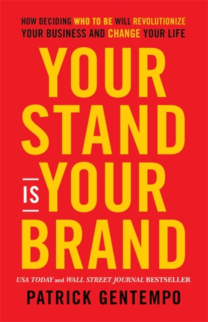 Your Stand Is Your Brand : How Deciding Who to Be Will Revolutionize Your Business and Change Your Life, Paperback / softback Book