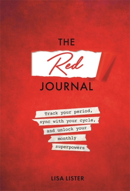 The Red Journal : Track Your Period, Sync with Your Cycle, and Unlock Your Monthly Superpowers, Paperback / softback Book