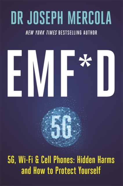 EMF*D : 5G, Wi-Fi & Cell Phones: Hidden Harms and How to Protect Yourself, Paperback / softback Book