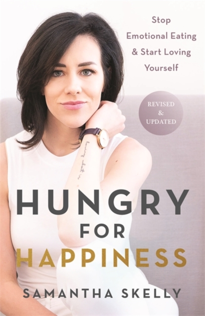 Hungry for Happiness, Revised and Updated : Stop Emotional Eating & Start Loving Yourself, Paperback / softback Book
