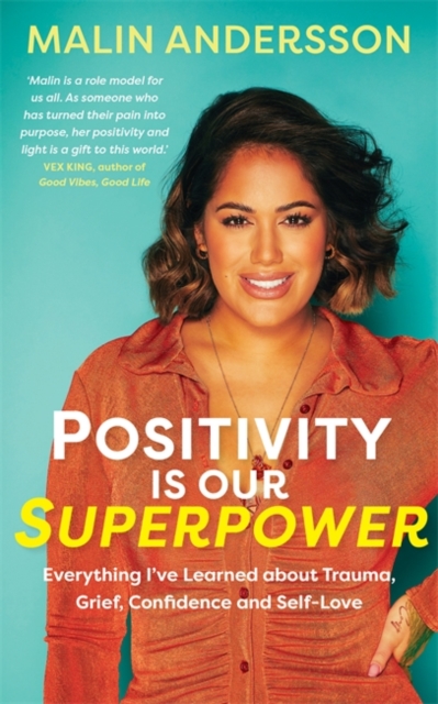 Positivity Is Our Superpower : Everything I’ve Learned about Trauma, Grief, Confidence and Self-Love, Paperback / softback Book