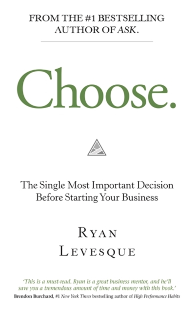 Choose : The Single Most Important Decision Before Starting Your Business, Paperback / softback Book