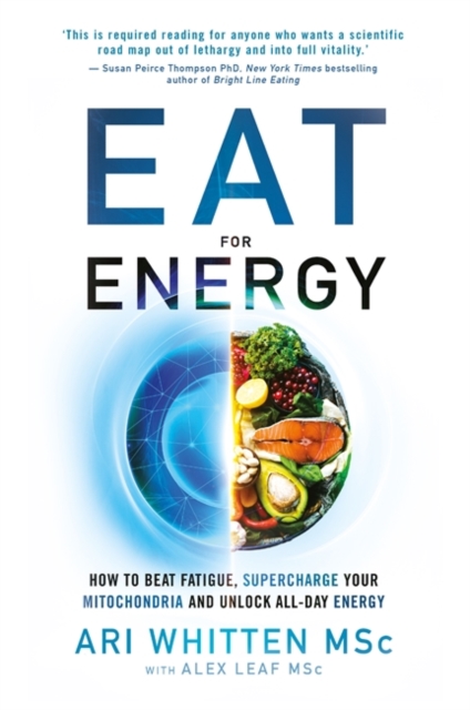 Eat for Energy : How to Beat Fatigue, Supercharge Your Mitochondria, and Unlock All-Day Energy, Paperback / softback Book