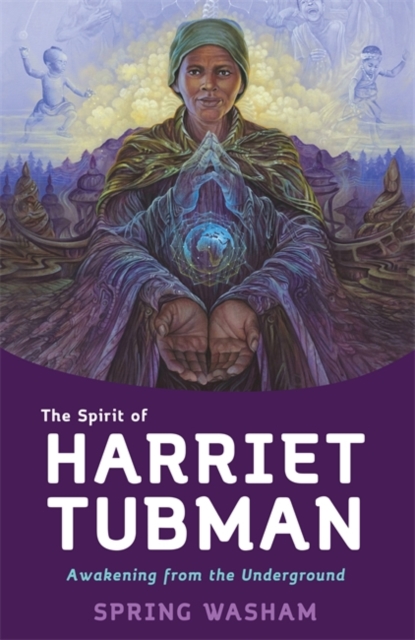 The Spirit of Harriet Tubman : Awakening from the Underground, Paperback / softback Book