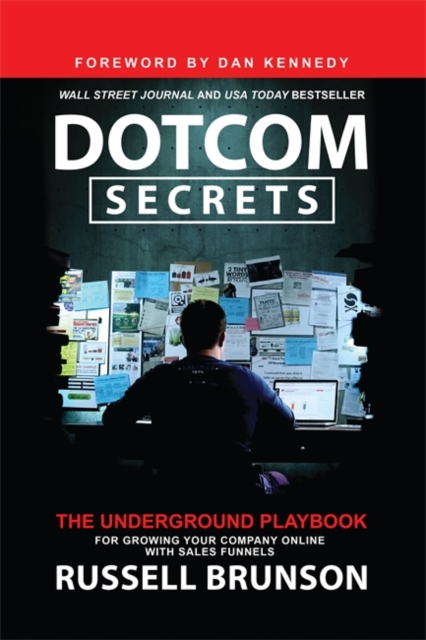 Dotcom Secrets : The Underground Playbook for Growing Your Company Online with Sales Funnels, Paperback / softback Book