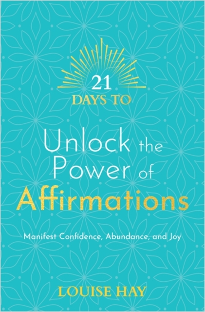 21 Days to Unlock the Power of Affirmations : Manifest Confidence, Abundance and Joy, Paperback / softback Book