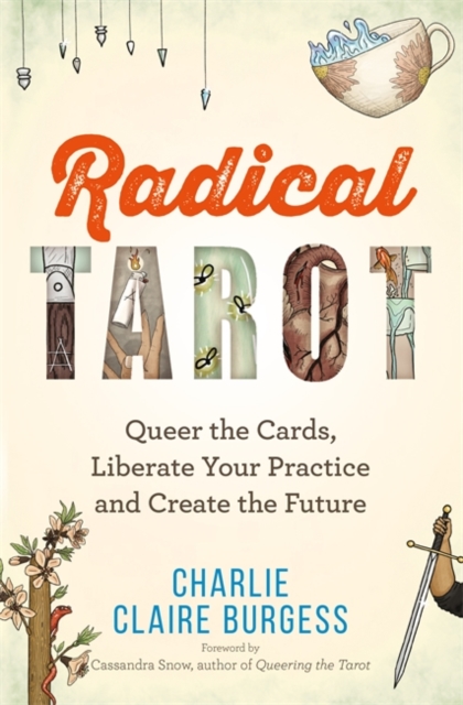 Radical Tarot : Queer the Cards, Liberate Your Practice and Create the Future, Paperback / softback Book