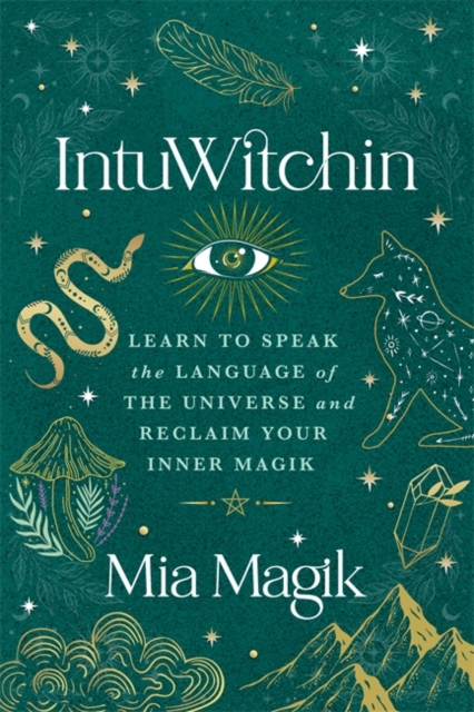 IntuWitchin : Learn to Speak the Language of the Universe and Reclaim Your Inner Magik, Paperback / softback Book