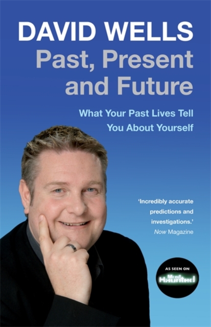 Past, Present And Future : What Your Past Lives Tell You About Yourself, Paperback / softback Book