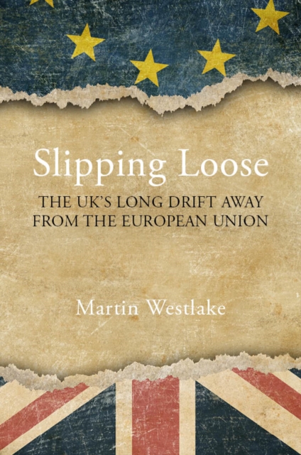 Slipping Loose : The UK's Long Drift Away From the European Union, EPUB eBook