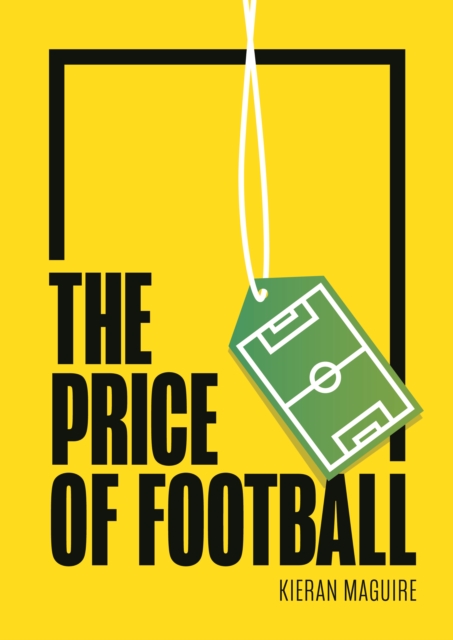 The Price of Football : Understanding Football Club Finance, Paperback / softback Book
