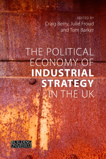 The Political Economy of Industrial Strategy in the UK : From Productivity Problems to Development Dilemmas, PDF eBook