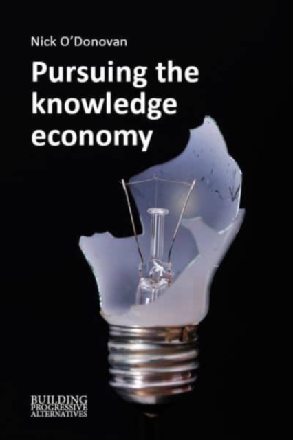 Pursuing the Knowledge Economy : A Sympathetic History of High-Skill, High-Wage Hubris, Paperback / softback Book