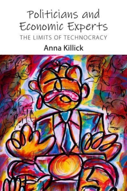 Politicians and Economic Experts : The Limits of Technocracy, Paperback / softback Book
