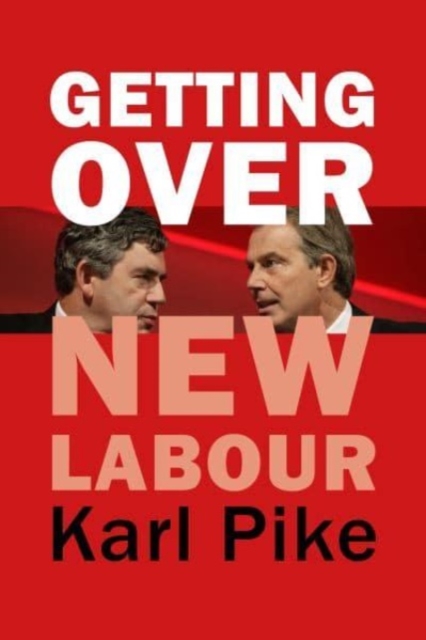Getting Over New Labour : The Party After Blair and Brown, Hardback Book