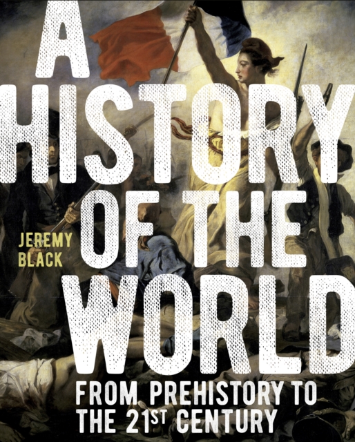 A History of the World : From Prehistory to the 21st Century, Hardback Book