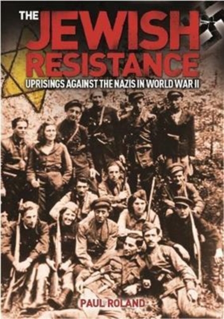 The Jewish Resistance : Uprisings Against the Nazis in World War II, Paperback / softback Book