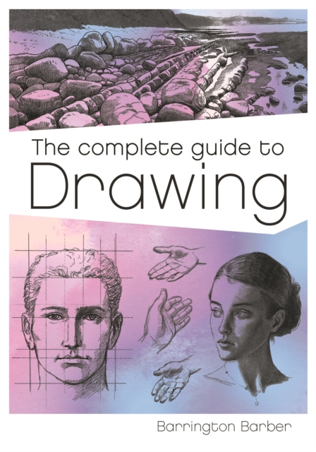 The Complete Guide to Drawing : A Practical Course for Artists, Paperback / softback Book